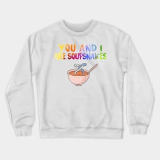 “You and I, are soupsnakes” Crewneck Sweatshirt